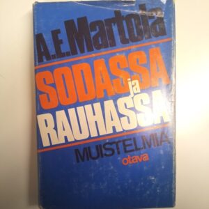 Sodassa ja rauhassa muistelmia - A.E. Martola 1973 (K)
