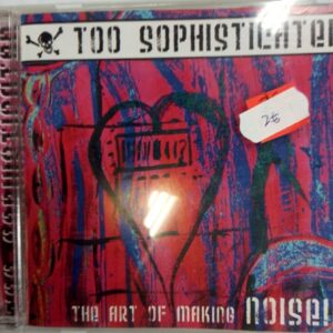 CD Too Sophisticated The Art of Making NOISE!