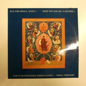 LP 1981 Turun Ortodoksisen Kirkon Kuoro, Pekka Torhamo – Älä Itke Minua, Äitini 1 (K)